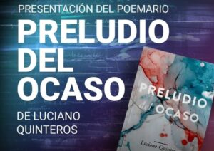 LUCIANO QUINTEROS PRESENTA HOY SU POEMARIO «PRELUDIO DEL OCASO»